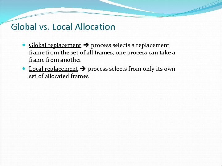 Global vs. Local Allocation Global replacement process selects a replacement frame from the set