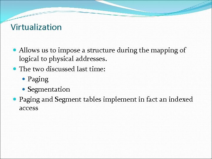Virtualization Allows us to impose a structure during the mapping of logical to physical