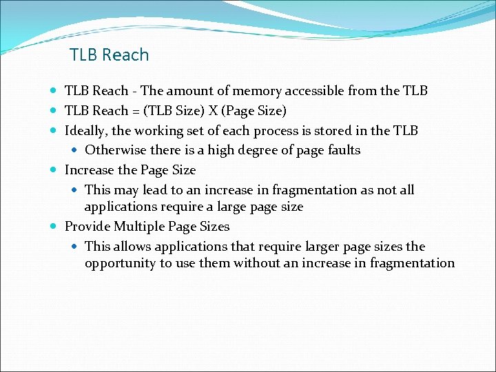 TLB Reach - The amount of memory accessible from the TLB Reach = (TLB