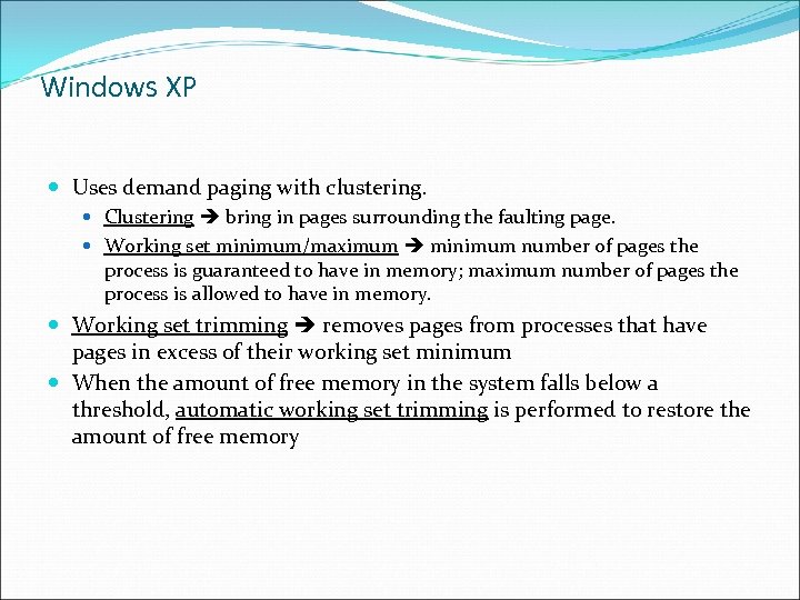 Windows XP Uses demand paging with clustering. Clustering bring in pages surrounding the faulting