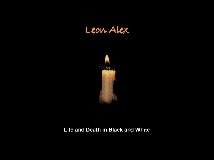 Leon Alex Life and Death in Black and White 