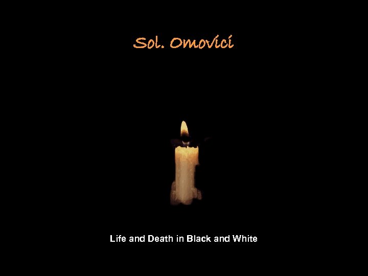 Sol. Omovici Life and Death in Black and White 