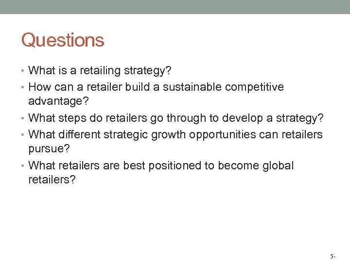Questions • What is a retailing strategy? • How can a retailer build a