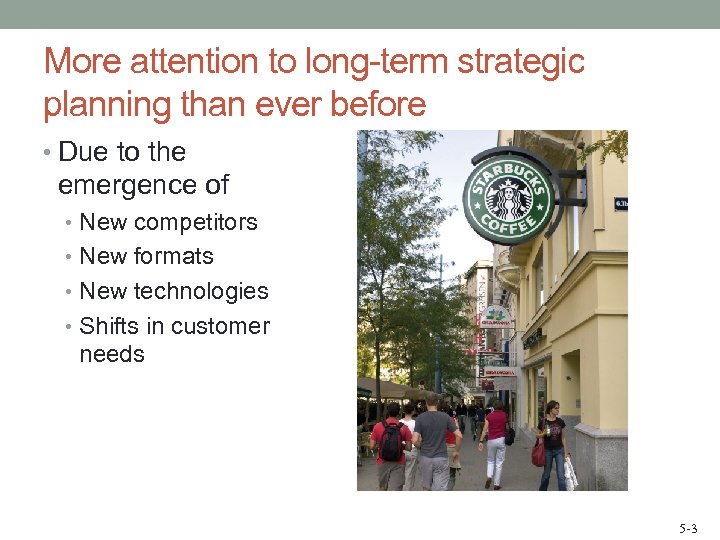 More attention to long-term strategic planning than ever before • Due to the emergence