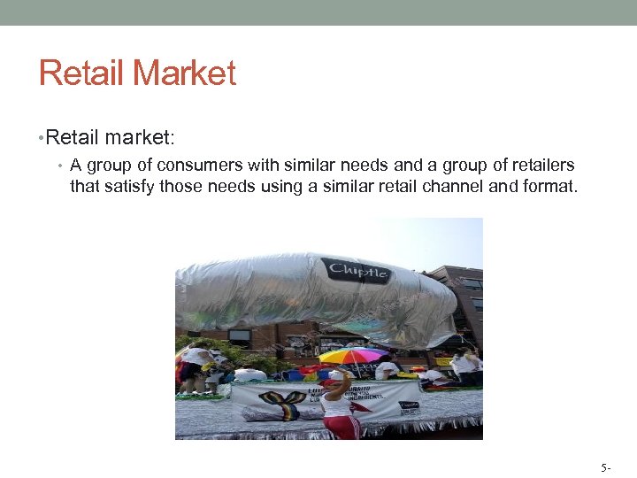 Retail Market • Retail market: • A group of consumers with similar needs and