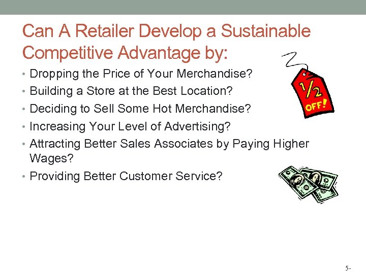 Can A Retailer Develop a Sustainable Competitive Advantage by: • Dropping the Price of