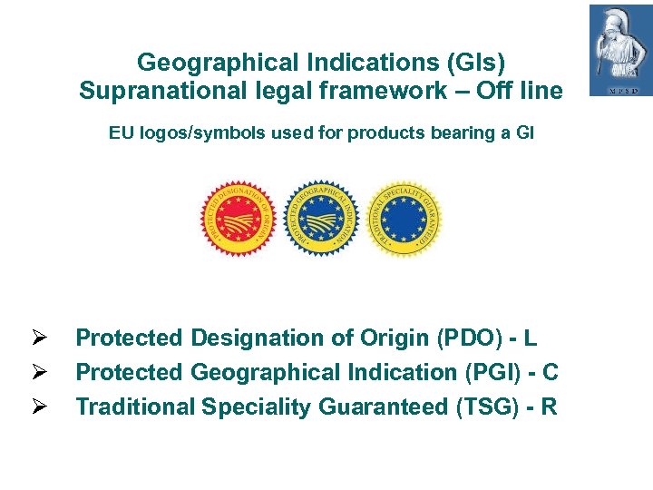 Geographical Indications (GIs) Supranational legal framework – Off line EU logos/symbols used for products
