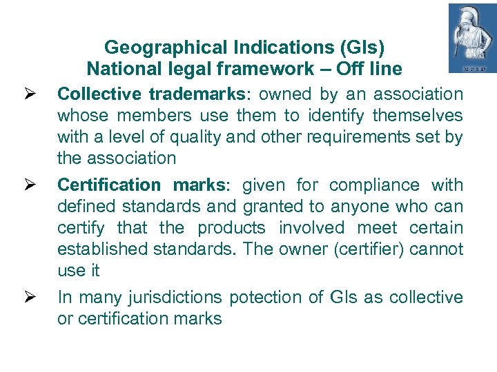 Geographical Indications (GIs) National legal framework – Off line Collective trademarks: owned by an