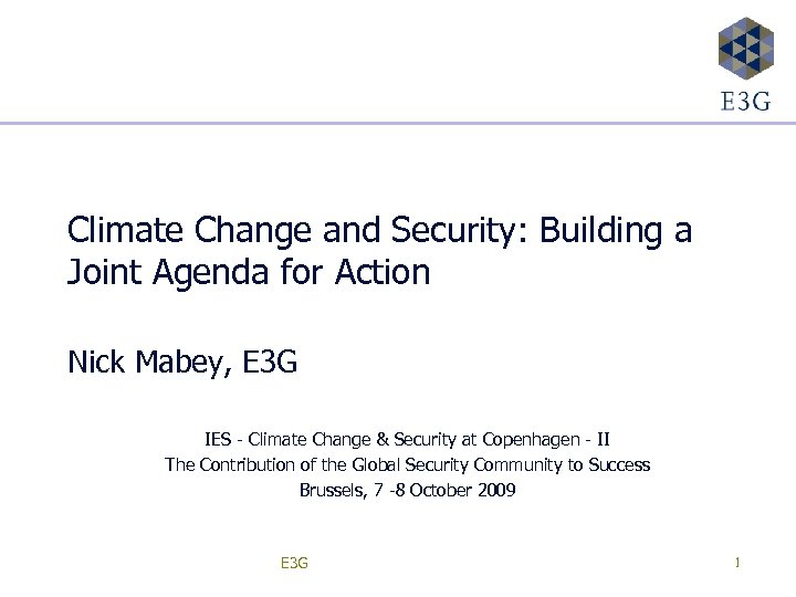 Climate Change and Security: Building a Joint Agenda for Action Nick Mabey, E 3