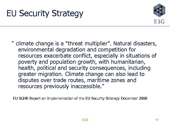 EU Security Strategy “ climate change is a "threat multiplier". Natural disasters, environmental degradation