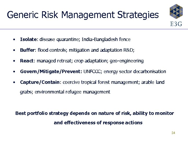 Generic Risk Management Strategies • Isolate: disease quarantine; India-Bangladesh fence • Buffer: flood controls;