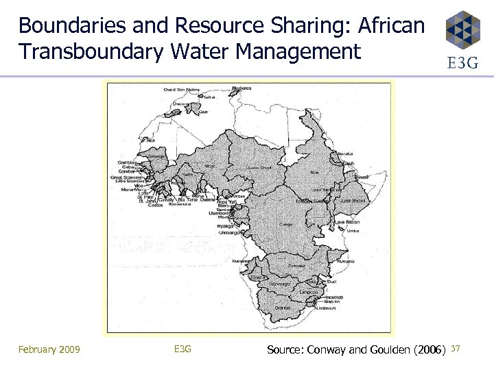 Boundaries and Resource Sharing: African Transboundary Water Management February 2009 E 3 G Source: