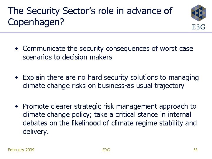 The Security Sector’s role in advance of Copenhagen? • Communicate the security consequences of