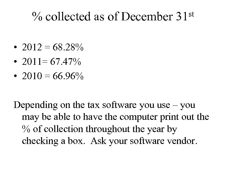 % collected as of December 31 st • 2012 = 68. 28% • 2011=