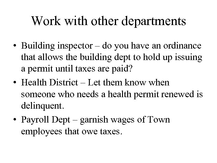Work with other departments • Building inspector – do you have an ordinance that