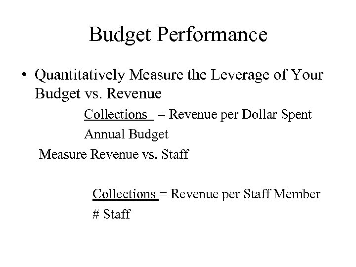 Budget Performance • Quantitatively Measure the Leverage of Your Budget vs. Revenue Collections =