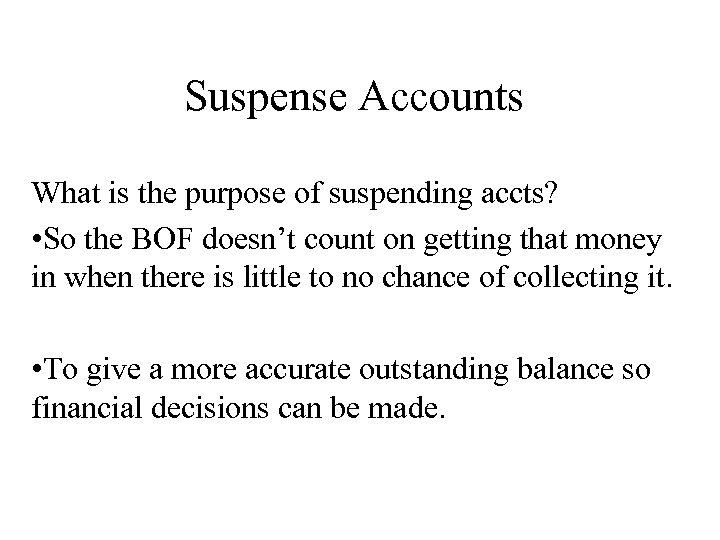 Suspense Accounts What is the purpose of suspending accts? • So the BOF doesn’t