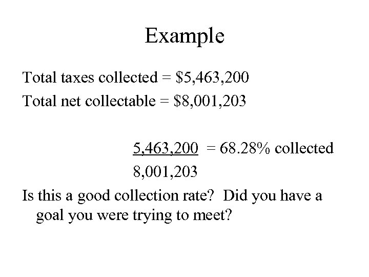Example Total taxes collected = $5, 463, 200 Total net collectable = $8, 001,