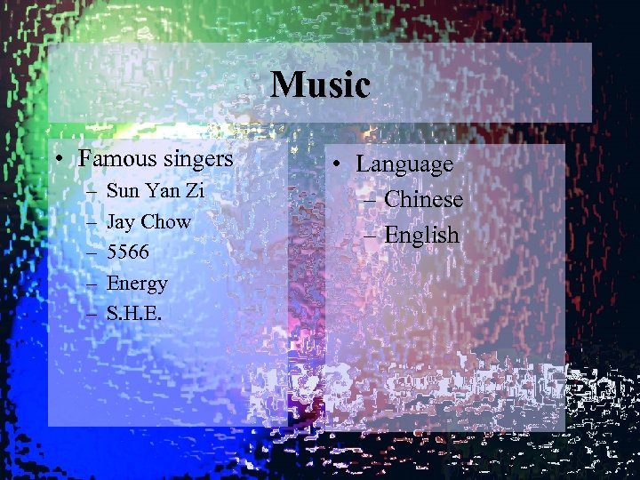 Music • Famous singers – – – Sun Yan Zi Jay Chow 5566 Energy