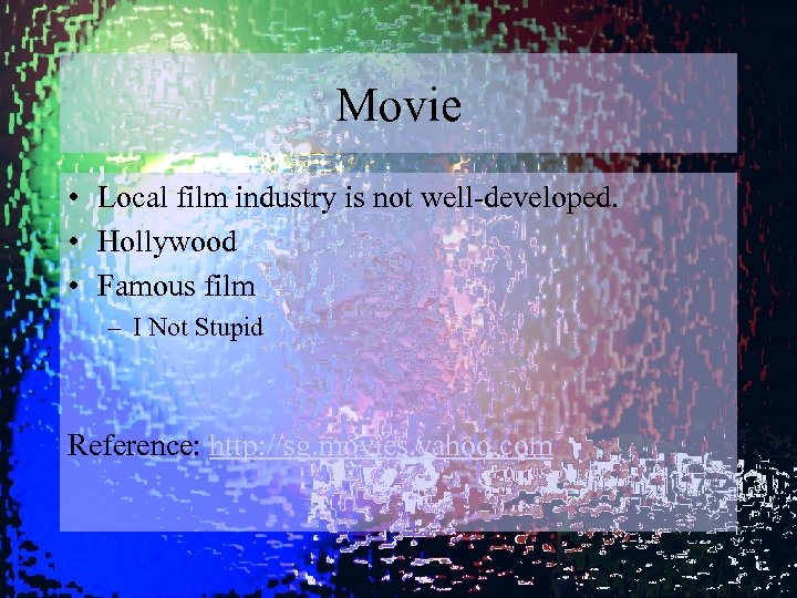 Movie • Local film industry is not well-developed. • Hollywood • Famous film –