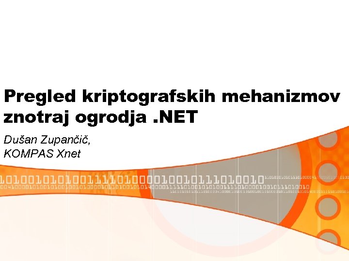 Pregled kriptografskih mehanizmov znotraj ogrodja. NET Dušan Zupančič, KOMPAS Xnet 