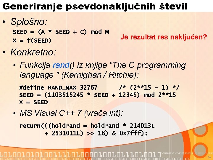 Generiranje psevdonaključnih števil • Splošno: SEED = (A * SEED + C) mod M