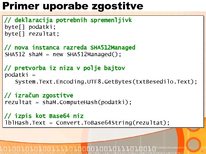 Primer uporabe zgostitve // deklaracija potrebnih spremenljivk byte[] podatki; byte[] rezultat; // nova instanca