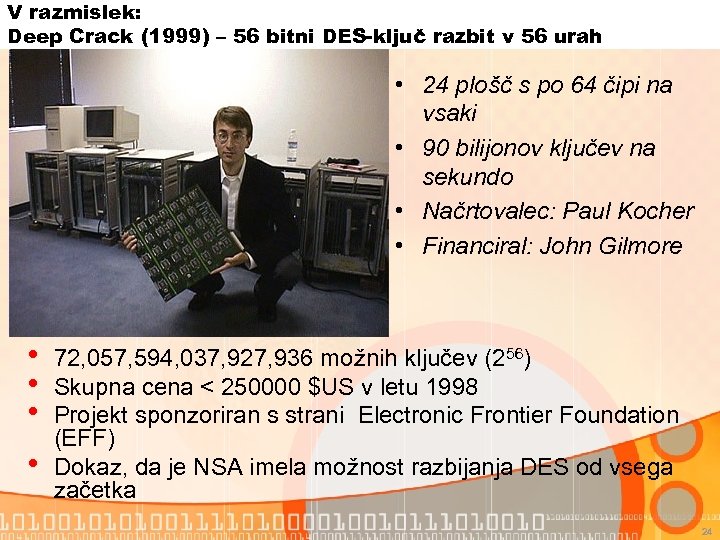 V razmislek: Deep Crack (1999) – 56 bitni DES-ključ razbit v 56 urah •