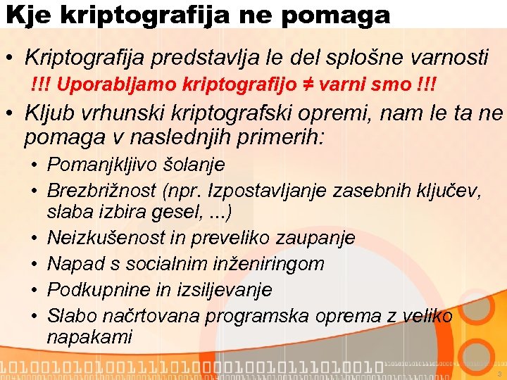 Kje kriptografija ne pomaga • Kriptografija predstavlja le del splošne varnosti !!! Uporabljamo kriptografijo