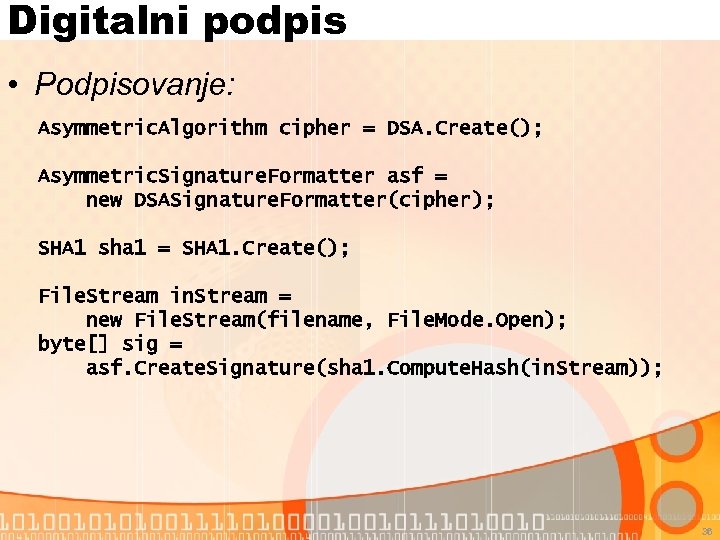 Digitalni podpis • Podpisovanje: Asymmetric. Algorithm cipher = DSA. Create(); Asymmetric. Signature. Formatter asf