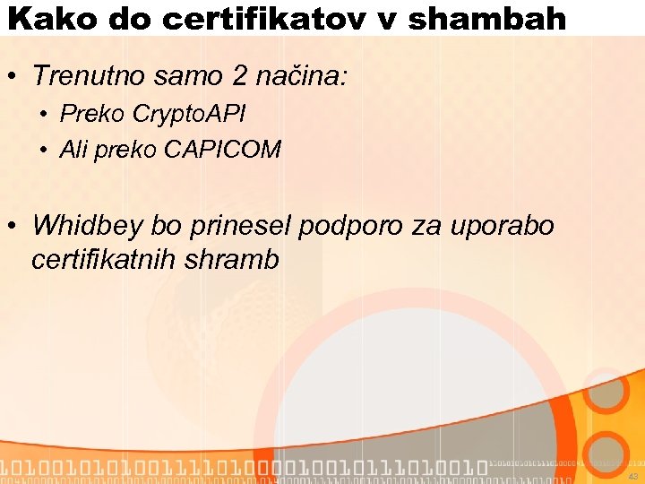 Kako do certifikatov v shambah • Trenutno samo 2 načina: • Preko Crypto. API