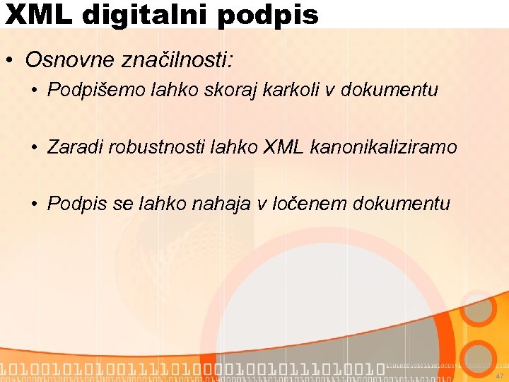 XML digitalni podpis • Osnovne značilnosti: • Podpišemo lahko skoraj karkoli v dokumentu •