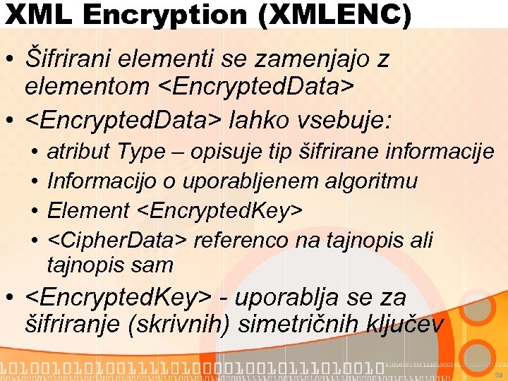 XML Encryption (XMLENC) • Šifrirani elementi se zamenjajo z elementom <Encrypted. Data> • <Encrypted.