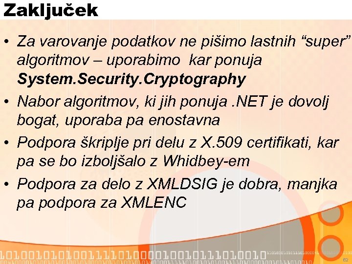 Zaključek • Za varovanje podatkov ne pišimo lastnih “super” algoritmov – uporabimo kar ponuja
