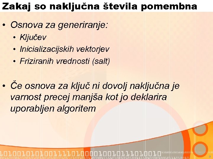 Zakaj so naključna števila pomembna • Osnova za generiranje: • Ključev • Inicializacijskih vektorjev
