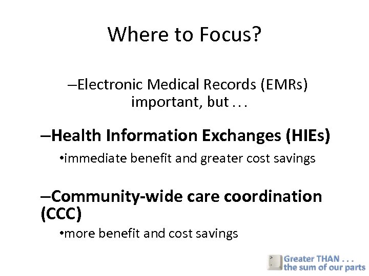 Where to Focus? –Electronic Medical Records (EMRs) important, but. . . –Health Information Exchanges