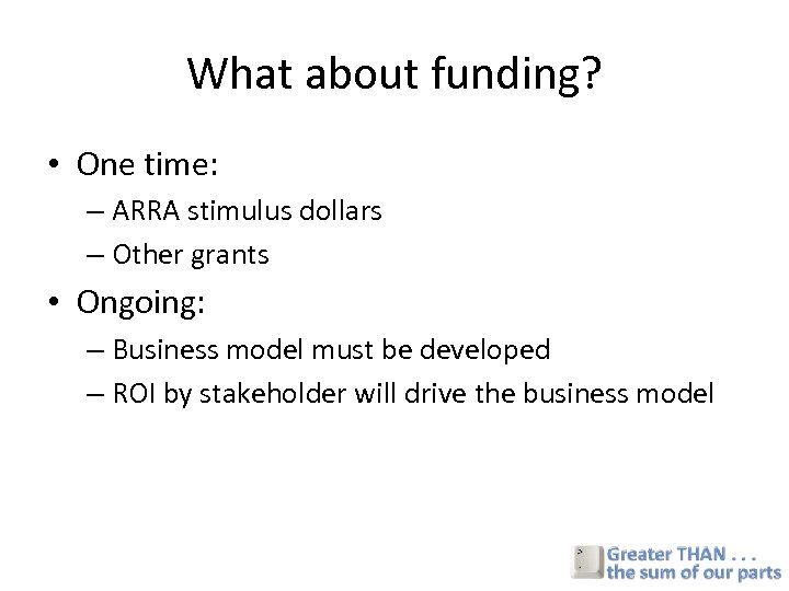 What about funding? • One time: – ARRA stimulus dollars – Other grants •