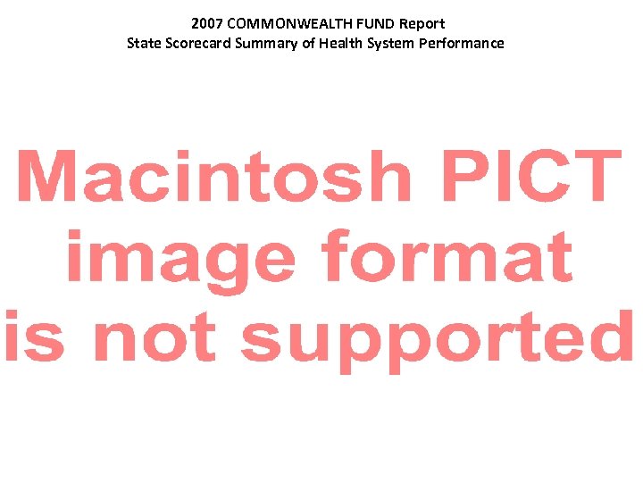 2007 COMMONWEALTH FUND Report State Scorecard Summary of Health System Performance 