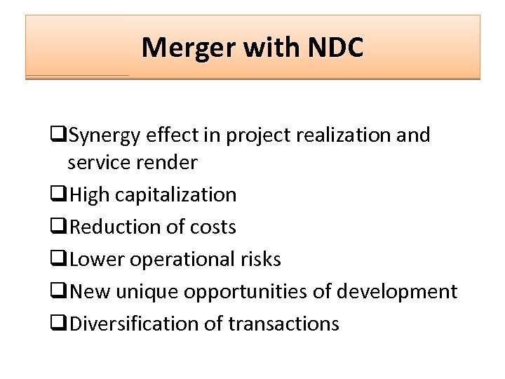 Merger with NDC q. Synergy effect in project realization and service render q. High