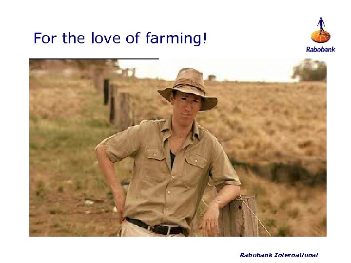 For the love of farming! Rabobank International 