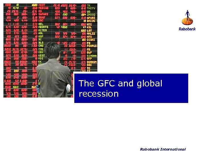 The GFC and global recession Rabobank International 