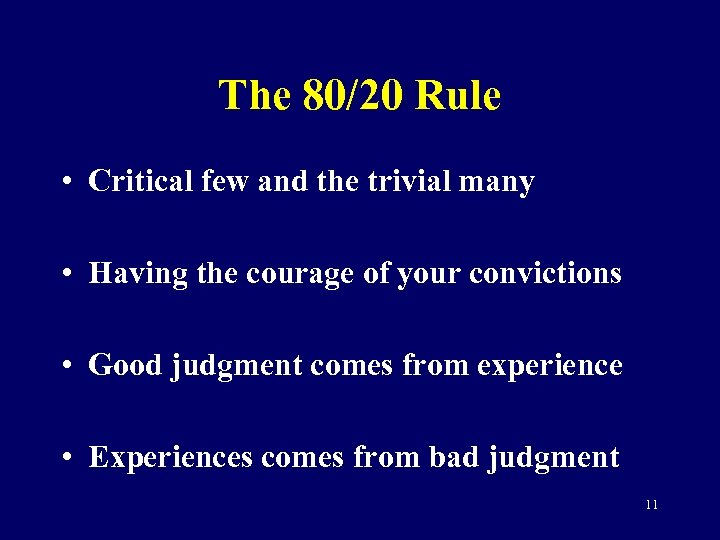 The 80/20 Rule • Critical few and the trivial many • Having the courage