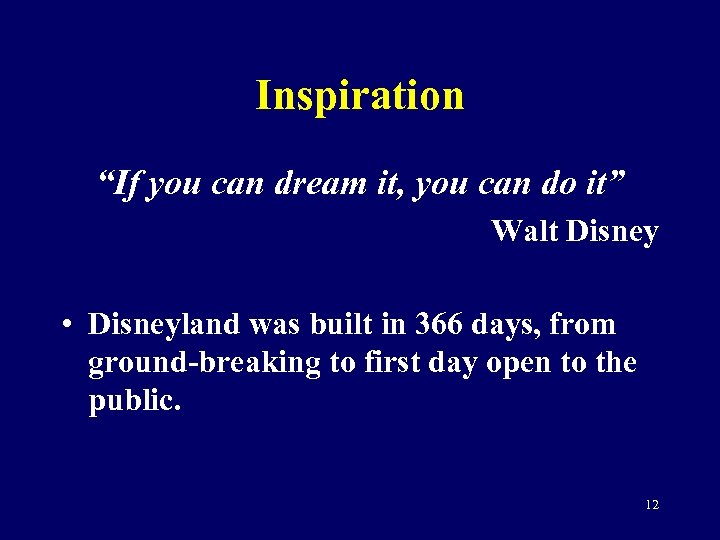 Inspiration “If you can dream it, you can do it” Walt Disney • Disneyland