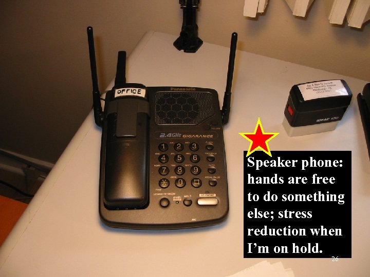 Speaker phone: hands are free to do something else; stress reduction when I’m on