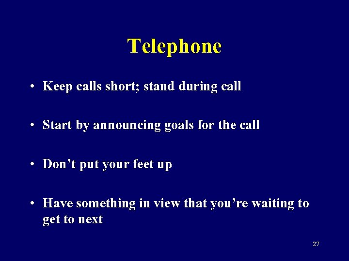 Telephone • Keep calls short; stand during call • Start by announcing goals for