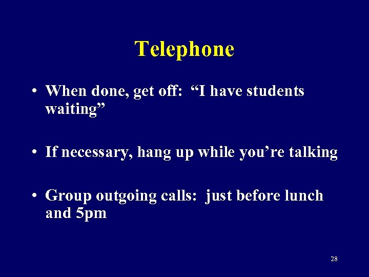 Telephone • When done, get off: “I have students waiting” • If necessary, hang