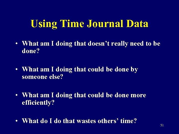 Using Time Journal Data • What am I doing that doesn’t really need to