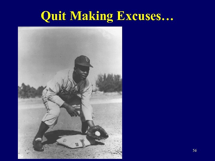 Quit Making Excuses… 56 