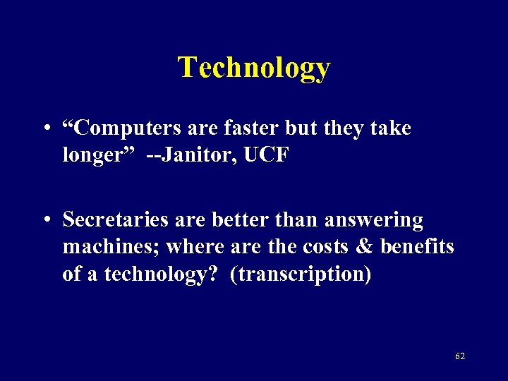 Technology • “Computers are faster but they take longer” --Janitor, UCF • Secretaries are