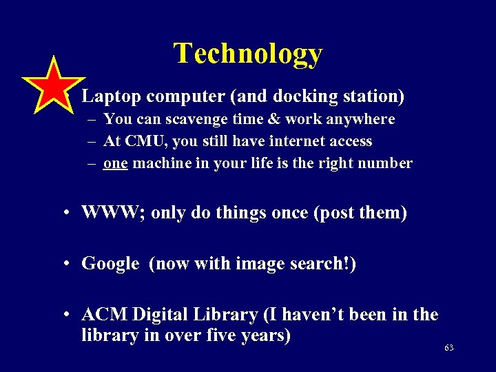 Technology • Laptop computer (and docking station) – You can scavenge time & work